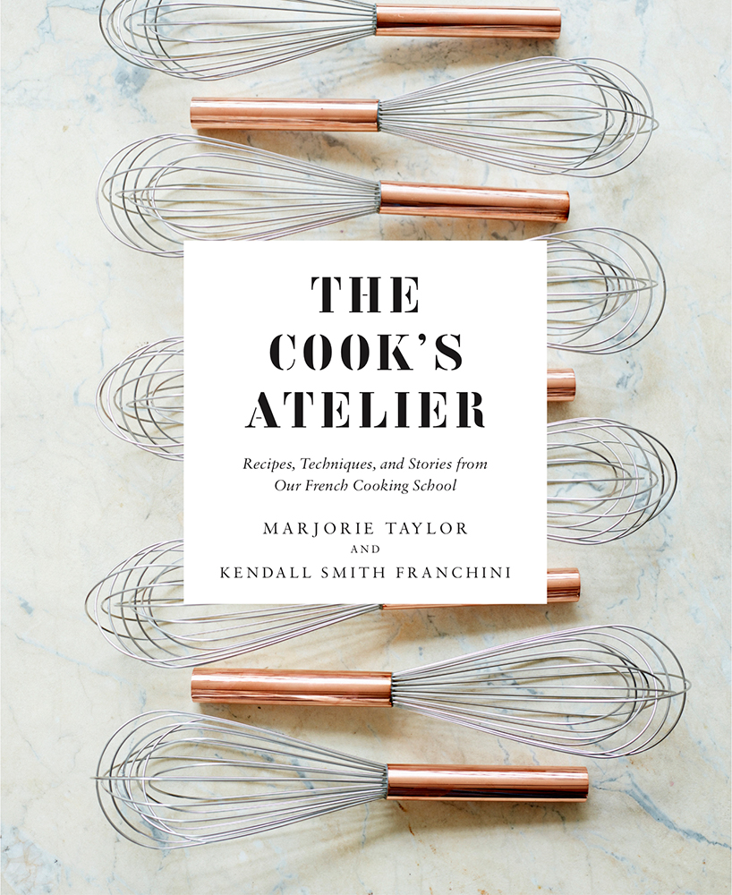 The Cook's Atelier Cookbook- MY FRENCH COUNTRY HOME